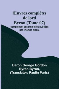 bokomslag OEuvres complètes de lord Byron (Tome 07); comprenant ses mémoires publiées par Thomas Moore