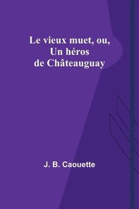 bokomslag Le vieux muet, ou, Un hros de Chteauguay