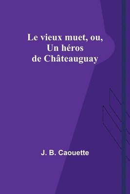 Le vieux muet, ou, Un heros de Chateauguay 1