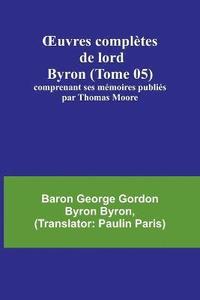 bokomslag OEuvres complètes de lord Byron (Tome 05); comprenant ses mémoires publiés par Thomas Moore
