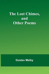 bokomslag The lost chimes, and other poems