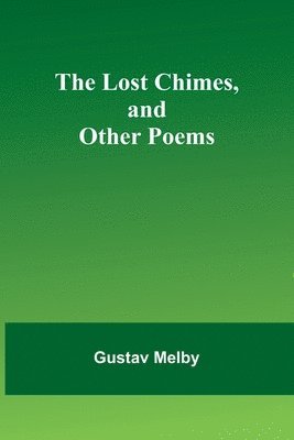 bokomslag The lost chimes, and other poems