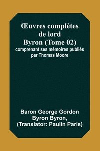 bokomslag OEuvres complètes de lord Byron (Tome 02); comprenant ses mémoires publiés par Thomas Moore