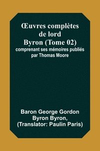 bokomslag OEuvres compltes de lord Byron (Tome 02); comprenant ses mmoires publis par Thomas Moore