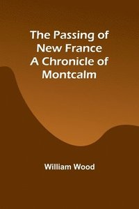 bokomslag Passing of New France a Chronicle of Montcalm
