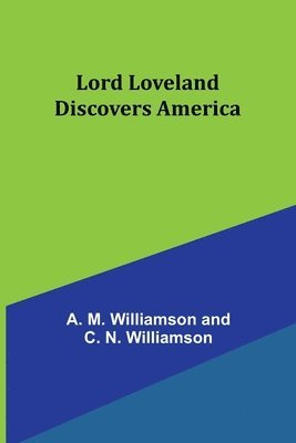 A M Williamson, A. M. Williamson - Lord Loveland Discovers America, Häftad