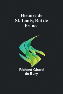 bokomslag Histoire de St. Louis, Roi de France