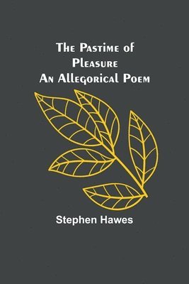 Stephen Hawes - Pastime of Pleasure An Allegorical Poem, Häftad