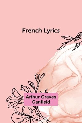 Arthur Graves Canfield - French Lyrics, Häftad