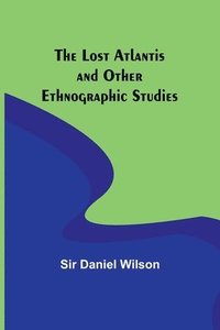 bokomslag Lost Atlantis and Other Ethnographic Studies