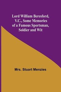 bokomslag Lord William Beresford, V.C., Some Memories of a Famous Sportsman, Soldier and Wit