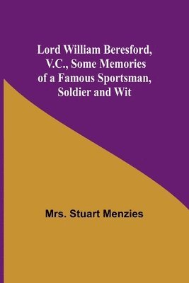 Stuart Menzies, Mrs. Stuart Menzies - Lord William Beresford, V.C., Some Memories of a Famous Sportsman, Soldier and Wit, Häftad