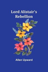 bokomslag Lord Alistair's Rebellion