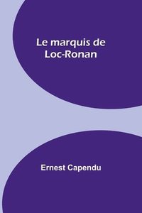 bokomslag Le marquis de Loc-Ronan