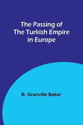 The Passing of the Turkish Empire in Europe 1