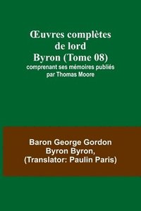bokomslag OEuvres complètes de lord Byron (Tome 08); comprenant ses mémoires publiés par Thomas Moore