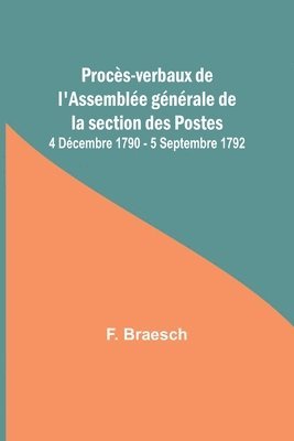 Procs-verbaux de l'Assemble gnrale de la section des Postes; 4 Dcembre 1790 - 5 Septembre 1792 1