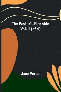 bokomslag Pastor's Fire-side Vol. 1 (of 4)