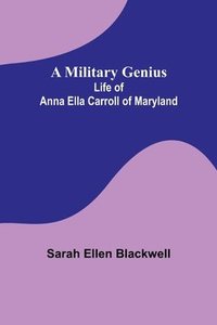 bokomslag A Military Genius; Life of Anna Ella Carroll of Maryland