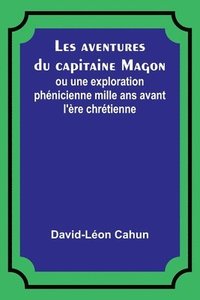 bokomslag Les aventures du capitaine Magon; ou une exploration phnicienne mille ans avant l're chrtienne