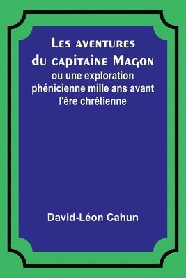 bokomslag Les aventures du capitaine Magon; ou une exploration phnicienne mille ans avant l're chrtienne