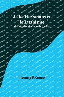 bokomslag J.-K. Huysmans et le satanisme; d'apres des documents inedits