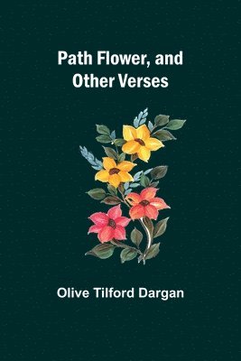 Path Flower, and Other Verses 1