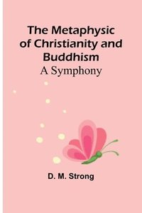 bokomslag The Metaphysic of Christianity and Buddhism