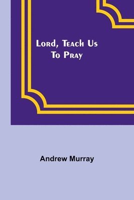 Lord, Teach Us To Pray 1