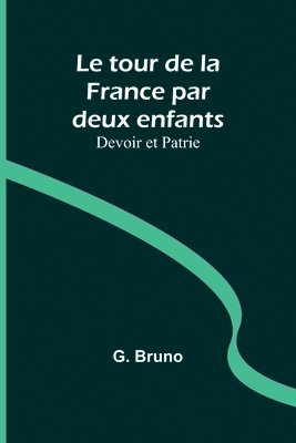 bokomslag Le tour de la France par deux enfants; Devoir et Patrie