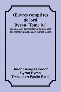 bokomslag OEuvres compltes de lord Byron (Tome 01); avec notes et commentaires, comprenant ses mmoires publis par Thomas Moore