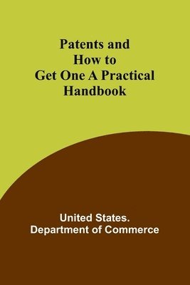 Patents and How to Get One A Practical Handbook 1