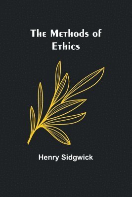 Henry Sidgwick - Methods of Ethics, Häftad