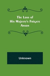 bokomslag Loss of His Majesty's Frigate Anson