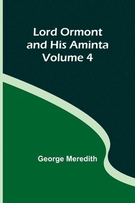 bokomslag Lord Ormont and His Aminta - Volume 4