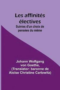 bokomslag Les affinits lectives; Suivies d'un choix de penses du mme