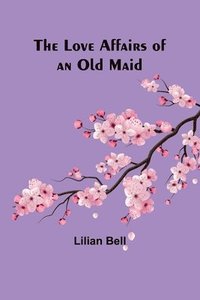 bokomslag Love Affairs of an Old Maid