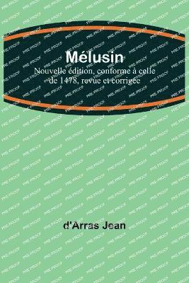 Mélusine; Nouvelle édition, conforme à celle de 1478, revue et corrigée