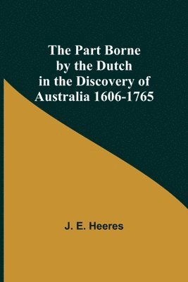 bokomslag The Part Borne by the Dutch in the Discovery of Australia 1606-1765