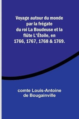 bokomslag Voyage autour du monde par la fregate du roi La Boudeuse et la flute L'Etoile, en 1766, 1767, 1768 & 1769.