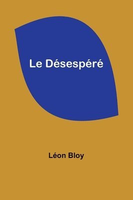 Léon Bloy - Le Désespéré, Häftad