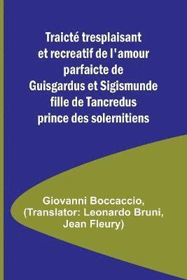 bokomslag Traict tresplaisant et recreatif de l'amour parfaicte de Guisgardus et Sigismunde fille de Tancredus prince des solernitiens