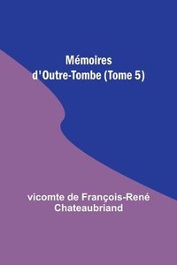 bokomslag Mémoires d'Outre-Tombe (Tome 5)