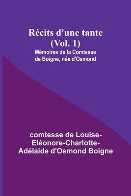 bokomslag Rcits d'une tante (Vol. 1); Mmoires de la Comtesse de Boigne, ne d'Osmond