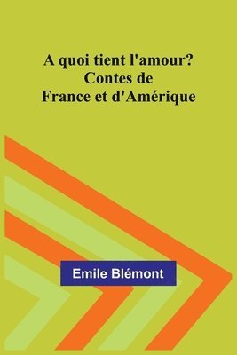 A quoi tient l'amour? Contes de France et d'Amrique 1