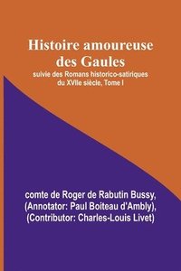 bokomslag Histoire amoureuse des Gaules; suivie des Romans historico-satiriques du XVIIe sicle, Tome I