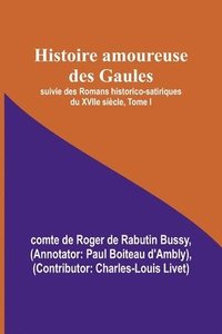 bokomslag Histoire amoureuse des Gaules; suivie des Romans historico-satiriques du XVIIe siecle, Tome I