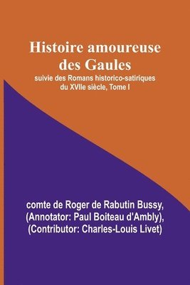 bokomslag Histoire amoureuse des Gaules; suivie des Romans historico-satiriques du XVIIe sicle, Tome I