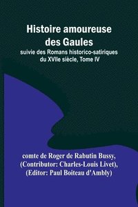 bokomslag Histoire amoureuse des Gaules; suivie des Romans historico-satiriques du XVIIe sicle, Tome IV