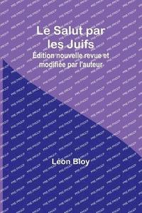 bokomslag Le Salut par les Juifs; dition nouvelle revue et modifie par l'auteur